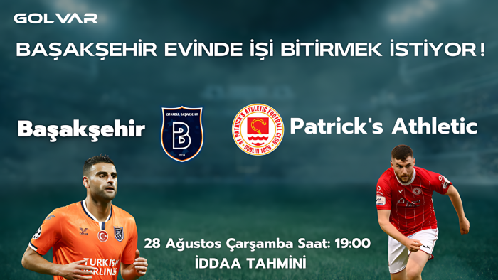 BAŞAKŞEHİR EVİNDE İŞİ BİTİRMEK İSTİYOR! 28 AĞUSTOS BAŞAKŞEHİR-ST.PATRİCK'S İDDAA TAHMİNİ 